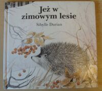 Miniatura okładki Durian Sibylle /ilustr. Heinz-Helge Schulze/ Jeż w zimowym lesie.