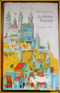 Zdjęcie nr 1 okładki Durickova Maria /ilustr. Cipar M./ Królowa Dunaju. Baśnie, podania i legendy o Bratysławie.