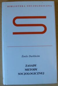 Zdjęcie nr 1 okładki Durkheim Emile Zasady metody socjologicznej. /Biblioteka Socjologiczna/