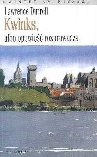 Miniatura okładki Durrell Lawrence	 Kwinks, albo opowieść rozpruwacza. /Kwintet Awinioński/