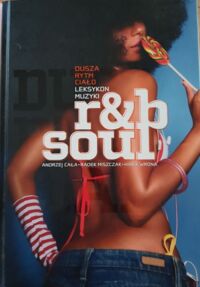 Miniatura okładki  Dusza. Rytm. Ciało. Leksykon muzyki R&b Soul. 