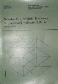 Zdjęcie nr 1 okładki Dutkowa Renata Szkolnictwo średnie Krakowa w pierwszej połowie XIX w. (1801-1846)