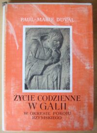 Miniatura okładki Duval Paul-Marie Życie codzienne w Galii w okresie pokoju rzymskiego (I-III wiek n.e.)