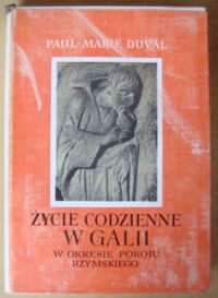 Zdjęcie nr 1 okładki Duval Paul-Marie Życie codzienne w Galii w okresie pokoju rzymskiego (I-III wiek n.e.)