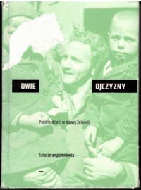 Zdjęcie nr 1 okładki  Dwie ojczyzny. Polskie dzieci w Nowej Zelandii. Tułacze wspomnienia.