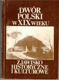 Miniatura okładki  Dwór polski w XIX wieku.