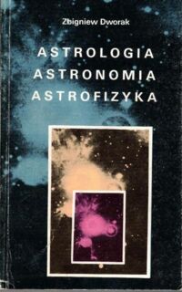 Zdjęcie nr 1 okładki Dworak Zbigniew  Astrologia, astronomia, astrofizyka.