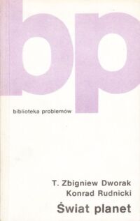 Zdjęcie nr 1 okładki Dworak Zbigniew T., Rudnicki K. Świat planet. /Biblioteka Problemów. Tom 250/.