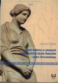 Miniatura okładki Dybała Jolanta Ideał kobiety w pismach kapadockich Ojców Kościoła i Jana Chryzostoma. /Byzantina Lodziensia XVI/