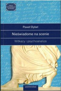 Miniatura okładki Dybel Paweł  Nieświadome na scenie. Witkacy i psychoanaliza.