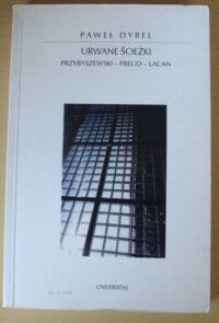 Miniatura okładki Dybel Paweł Urwane ścieżki. Przybyszewski - Freud - Lacan. /Horyzonty Nowoczesności. Tom 12/