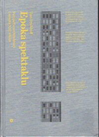 Zdjęcie nr 1 okładki Dyckhoff Tom Epoka spektaklu. Perypetie architektury i miasta XXI wieku.