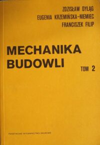 Miniatura okładki Dyląg Zdzisław, Krzemińska - Niemiec Eugenia, Filip Franciszek Mechanika budowli. Tom 2.