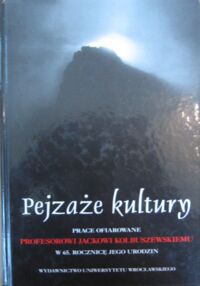 Miniatura okładki Dynak Władysław, Ursel Marian /red./ Pejzaże kultury. Prace ofiarowane Profesorowi Jackowi Kolbuszewskiemu w 65. rocznicę Jego urodzin.