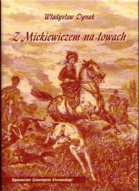 Miniatura okładki Dynak Władysław Z Mickiewiczem na łowach.
