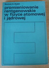 Zdjęcie nr 1 okładki Dyson Norman A. Promieniowanie rentgenowskie w fizyce atomowej i jądrowej.