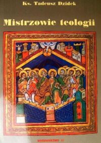 Miniatura okładki Dzidek Tadeusz Mistrzowie teologii. Prezentacja-antologia tekstów-dyskusja.
