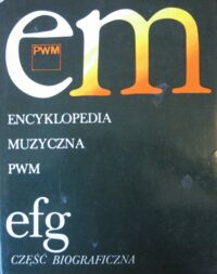 Miniatura okładki Dziębowska Elżbieta /red./ Encyklopedia Muzyczna PWM. Część biograficzna efg.