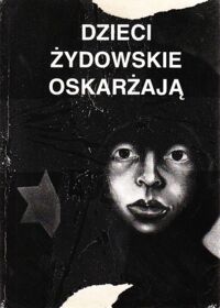Miniatura okładki  Dzieci żydowskie oskarżają.
