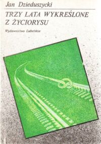 Miniatura okładki Dzieduszycki Jan Trzy lata wykreślone z życiorysu.