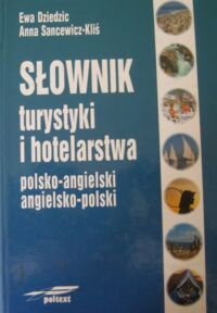Zdjęcie nr 1 okładki Dziedzic Ewa Sancewicz-Kliś Anna Słownik turystyki i hotelarstwa polsko-angielski angielsko-polski.
