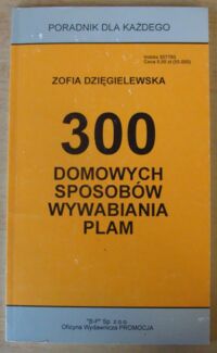Zdjęcie nr 1 okładki Dzięgielewska Zofia 300 domowych sposobów wywabiania plam.