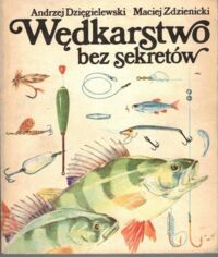 Miniatura okładki Dzięgielewski Andrzej, Zdzienicki Maciej Wędkarstwo bez sekretów.