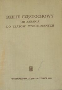 Zdjęcie nr 1 okładki  Dzieje Częstochowy od zarania do czasów współczesnych.