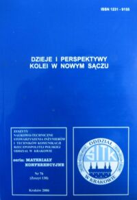 Zdjęcie nr 1 okładki  Dzieje i perspektywy kolei w Nowym Sączu. /Zeszyty Naukowo-Techniczne Stowarzyszenia Inżynierów i Techników Komunikacji RP Oddział w Krakowie. Materiały Konferencyjne nr 76 (Zeszyt 130)/