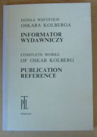 Miniatura okładki  Dzieła wszystkie Oskara Kolberga. Informator wydawniczy. Complete Works of Oskar Kolberg: Publication Reference.