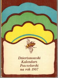 Zdjęcie nr 1 okładki  Dzierżonowski kalendarz Pszczelarski na rok 1987. Rocznik II.