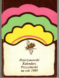 Miniatura okładki  Dzierżonowski kalendarz Pszczelarski na rok 1989. Rocznik III.