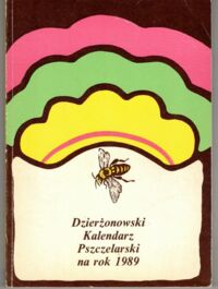 Zdjęcie nr 1 okładki  Dzierżonowski kalendarz Pszczelarski na rok 1989. Rocznik III.