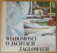 Zdjęcie nr 1 okładki Dziewulski Jerzy Wiadomości o jachtach żaglowych. /Biblioteka Morza/