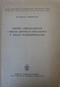 Miniatura okładki Dziewulski Władysław Postępy chrystianizacji i proces likwidacji pogaństwa w Polsce wczesnofeudalnej.