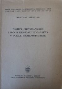 Miniatura okładki Dziewulski Władysław Postępy chrystianizacji i proces likwidacji pogaństwa w Polsce wczesnofeudalnej.