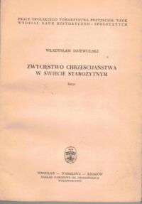 Miniatura okładki Dziewulski Władysław Zwycięstwo chrześcijaństwa w świecie starożytnym. Zarys.