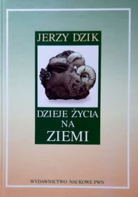 Miniatura okładki Dzik Jerzy Dzieje życia na ziemi. Wprowadzenie do paleobiologii.