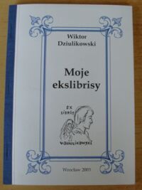Miniatura okładki Dziulikowski Wiktor Moje ekslibrisy.