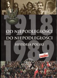Miniatura okładki Dziurok A., Gałęzowski M., Kamiński Ł., Musiał F. Od niepodległości do niepodległości. Historia Polski 1918-1989.