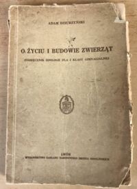 Miniatura okładki Dziurzyńska Adam O życiu i budowie zwierząt. Podręcznik zoologii dla I klasy gimnazjalnej. 