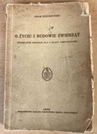 Zdjęcie nr 1 okładki Dziurzyńska Adam O życiu i budowie zwierząt. Podręcznik zoologii dla I klasy gimnazjalnej. 