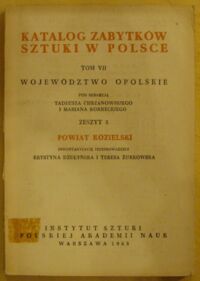 Miniatura okładki Dżułyńska Krystyna, Żurkowska Teresa /inwentaryzację przeprowadziły/ Powiat kozielski. /Katalog Zabytków Sztuki w Polsce. Tom VII. Województwo opolskie. Zeszyt 5/