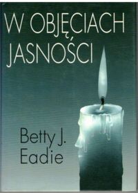 Zdjęcie nr 1 okładki Eadie Betty J. W objęciach jasności.