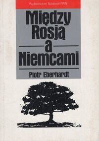 Miniatura okładki Eberhardt Piotr Między Rosją a Niemcami. Przemiany narodowościowe w Europie Środkowo-Wschodniej w XX w.