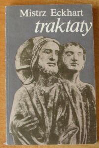 Miniatura okładki Eckhart Mistrz /przeł. i oprac. Sz. Wiesław OP/ Traktaty. Pouczenia duchowe. Księga Boskich pocieszeń. O człowieku szlachetnym. O odosobnieniu. Legendy.