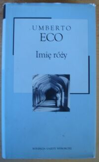 Miniatura okładki Eco Umberto Imię róży. /Kolekcja Gazety Wyborczej. Tom 1/