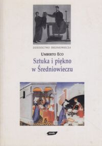 Miniatura okładki Eco Umberto /przeł. Klimula Magdalena, Olszewski Mikołaj/ Sztuka i piękno w średniowieczu.