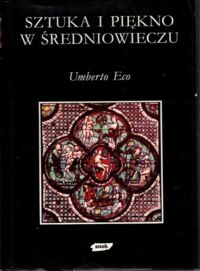 Miniatura okładki Eco Umberto /przeł. Olszewski Mikołaj Zabłocka Magdalena/ Sztuka i piękno w średniowieczu.