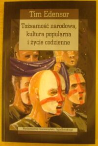 Miniatura okładki Edensor Tim Tożsamość narodowa, kultura popularna i życie codzienne. /Seria Cultura/